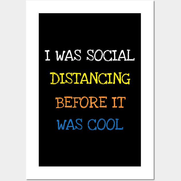 I Was Social Distancing Before It Was Cool Funny Sarcasm T-Shirt Wall Art by DDJOY Perfect Gift Shirts